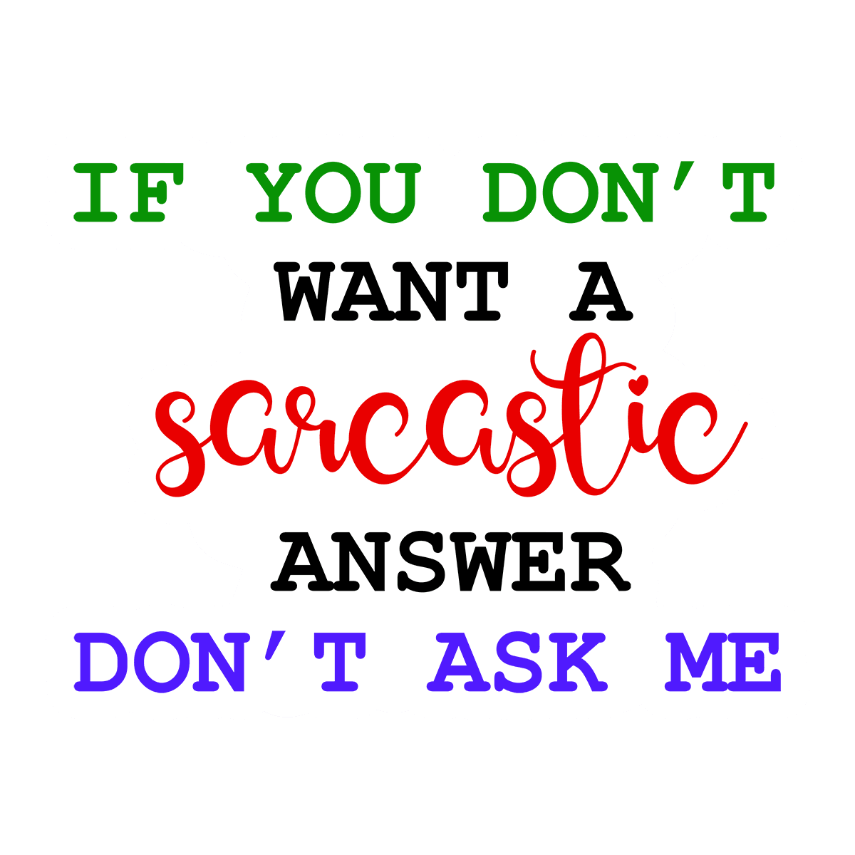 Don't Want a Sarcastic Answer? Don't Ask Sticker