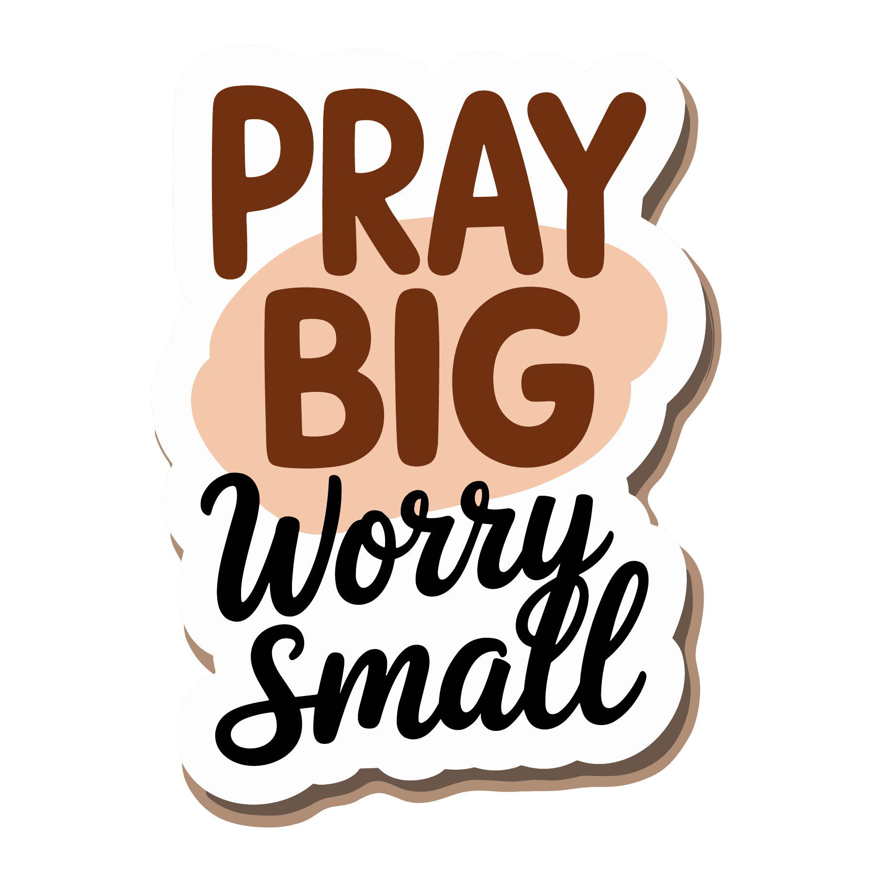 Pray Big, Worry Small Sticker