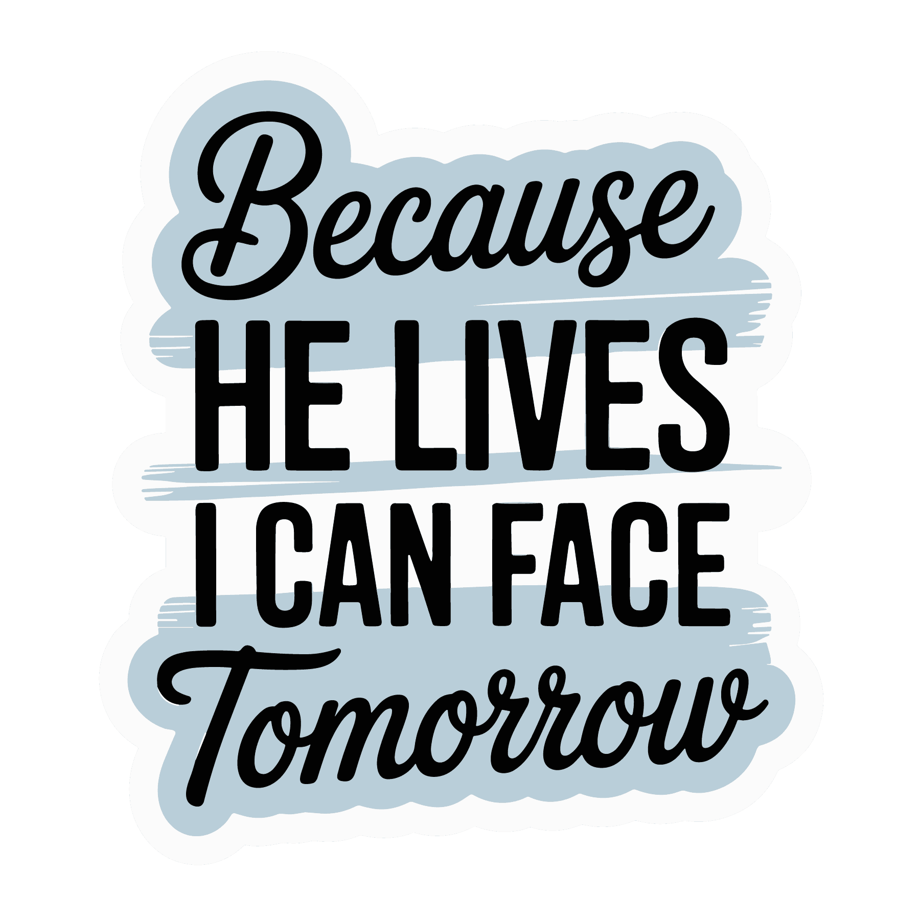 Because He Lives Faith Quote Sticker