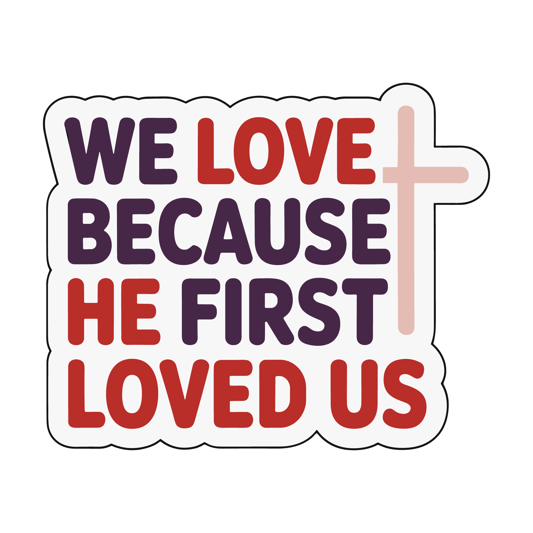 We Love Because He First Loved Us Sticker