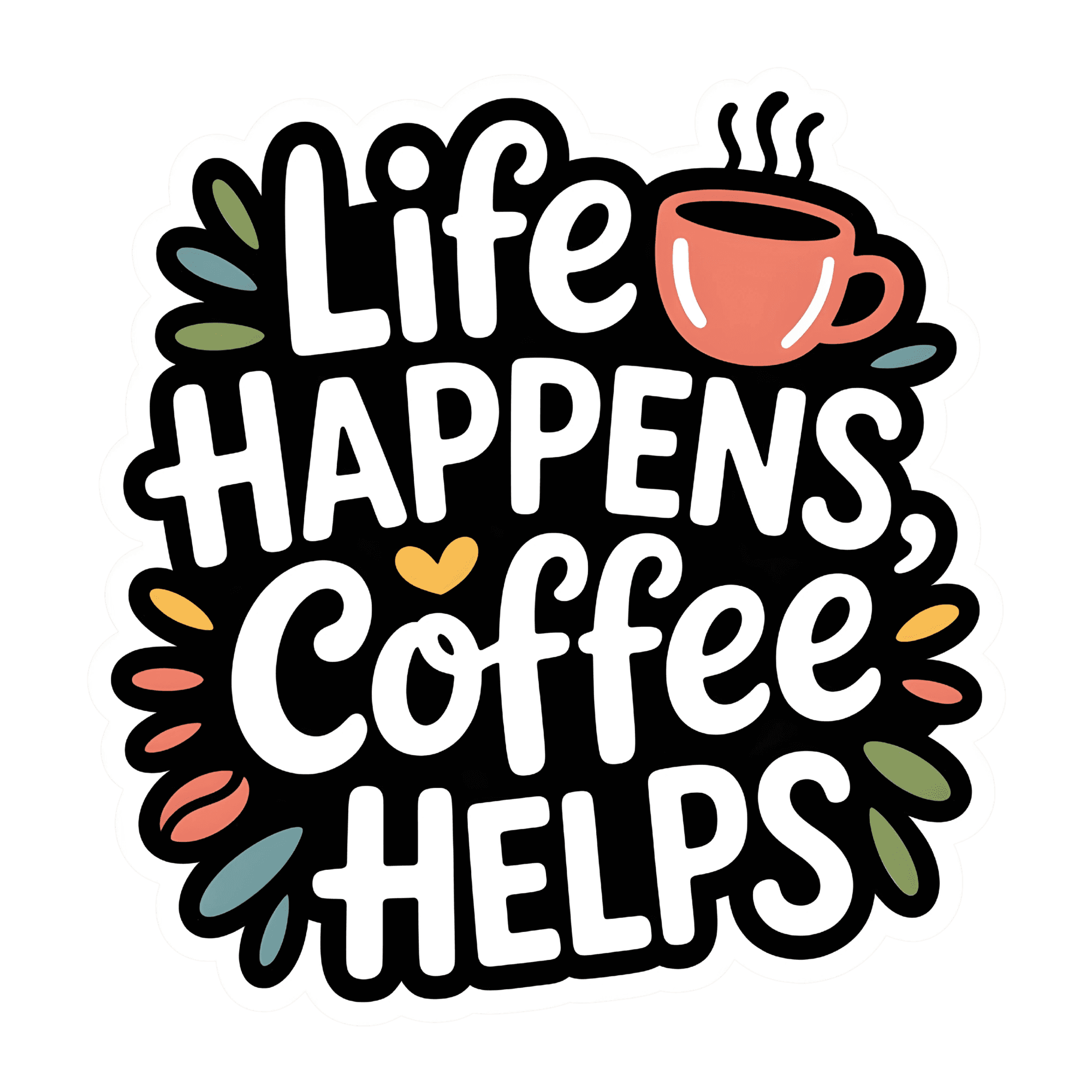 Life Happens, Coffee Helps Sticker